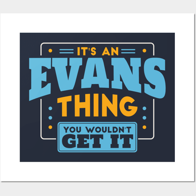 It's an Evans Thing, You Wouldn't Get It // Evans Family Last Name Wall Art by Now Boarding